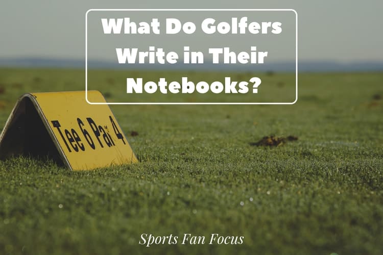 What Do Golfers Write In Their Notebooks 