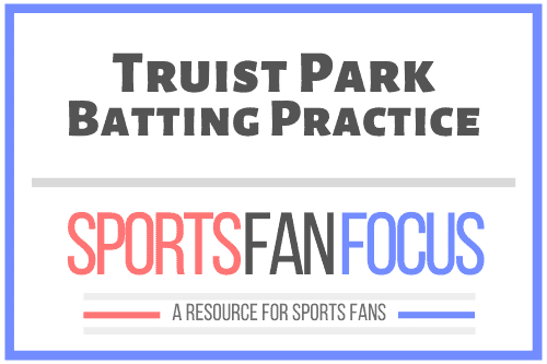 How to Watch Batting Practice at Truist Park [Atlanta Braves] – Sports ...