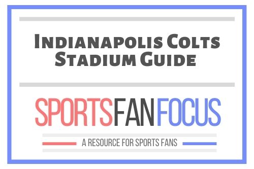 Lucas Oil Stadium Fan Guide [Indianapolis Colts] – Sports Fan Focus